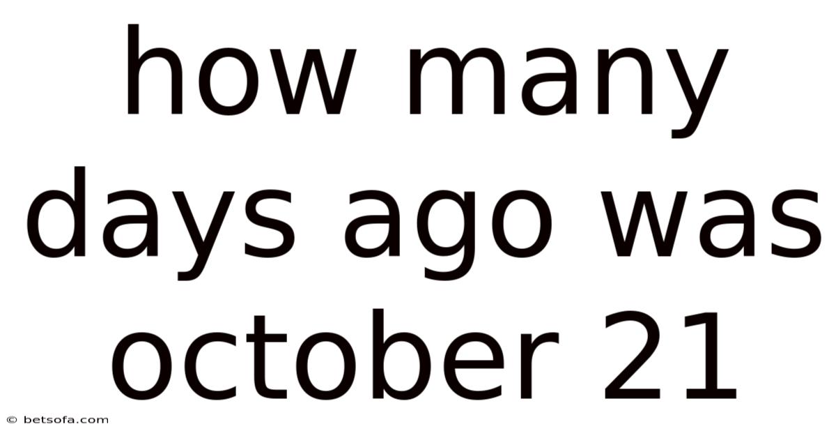 How Many Days Ago Was October 21
