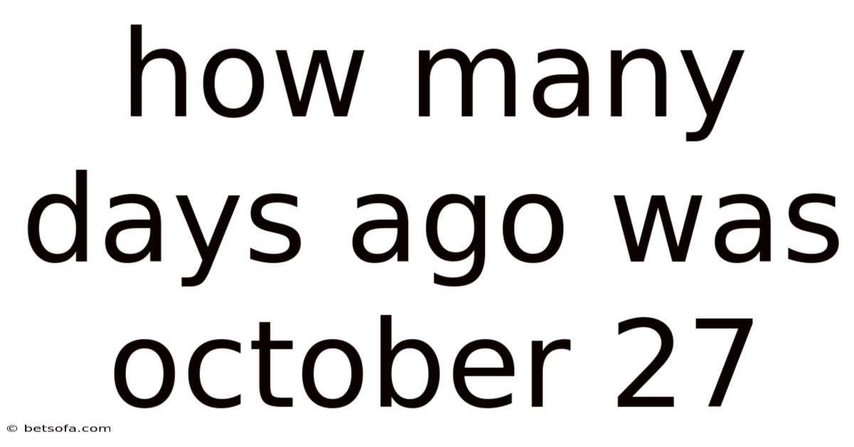 How Many Days Ago Was October 27