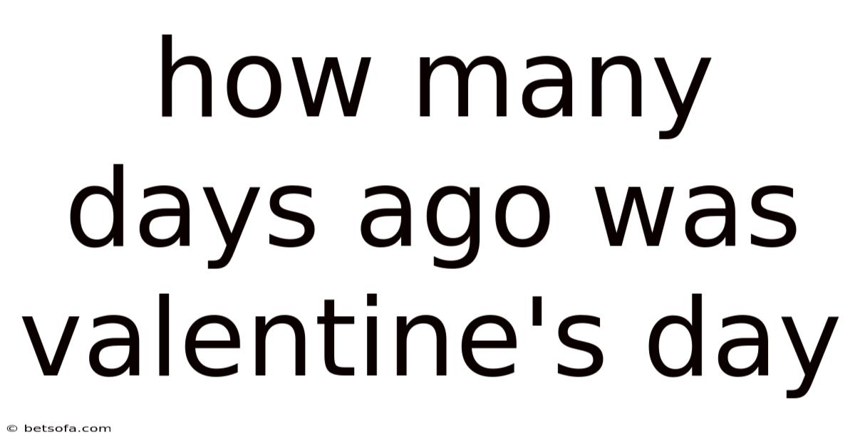 How Many Days Ago Was Valentine's Day