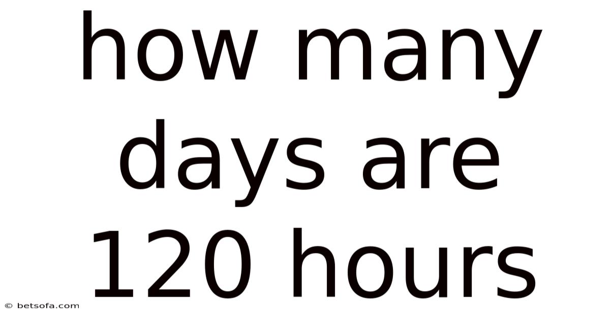 How Many Days Are 120 Hours