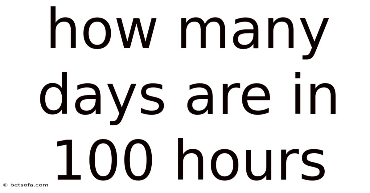 How Many Days Are In 100 Hours