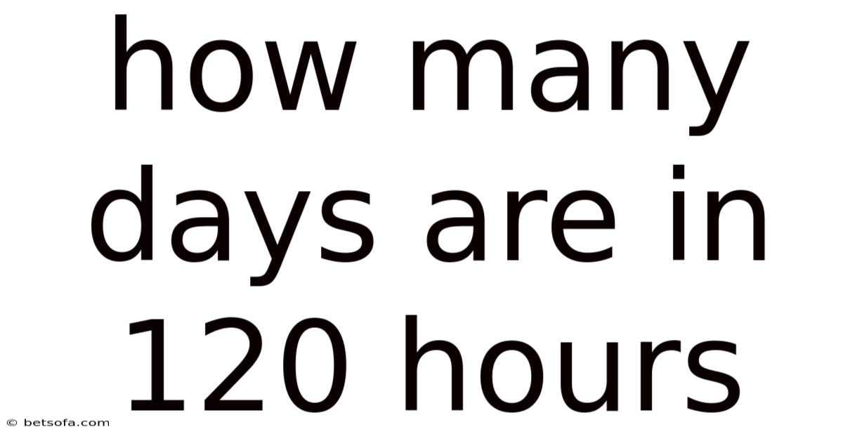 How Many Days Are In 120 Hours