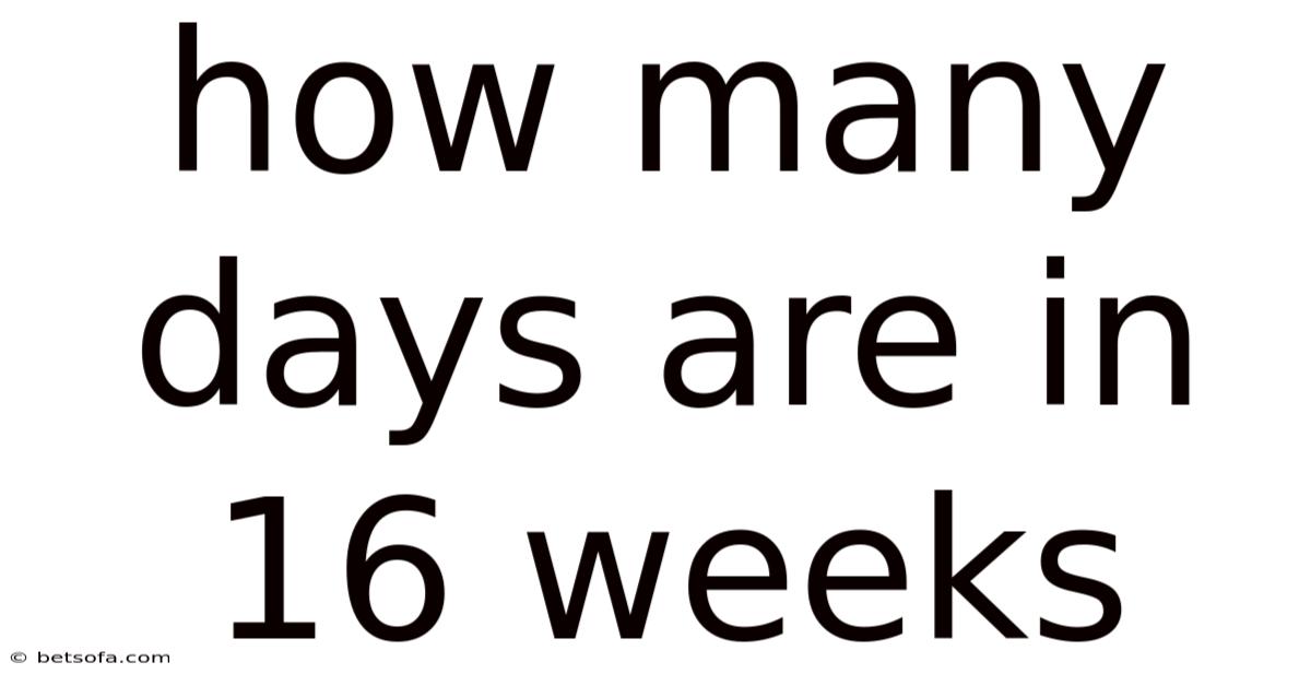 How Many Days Are In 16 Weeks
