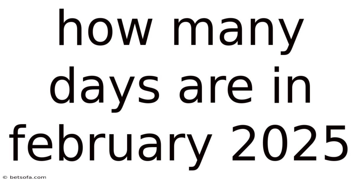 How Many Days Are In February 2025