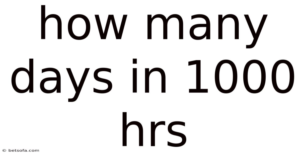 How Many Days In 1000 Hrs