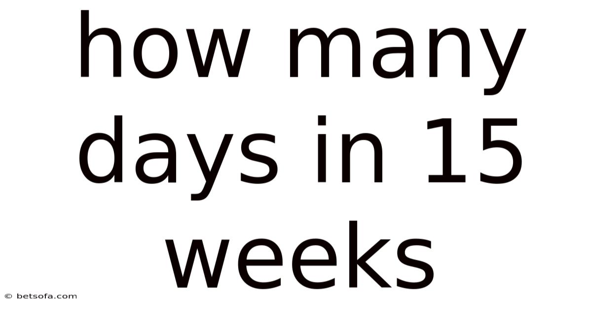 How Many Days In 15 Weeks