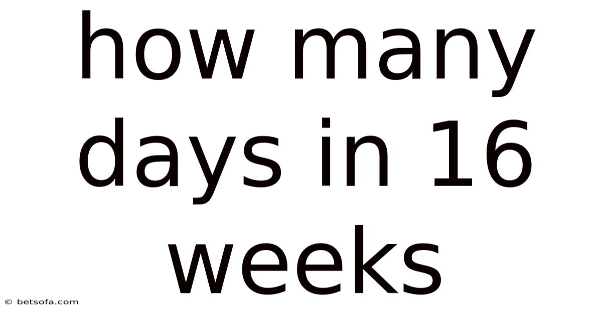 How Many Days In 16 Weeks