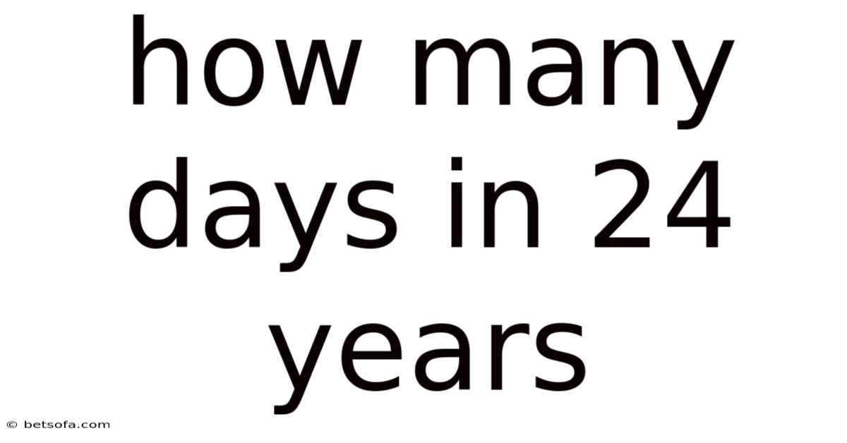 How Many Days In 24 Years