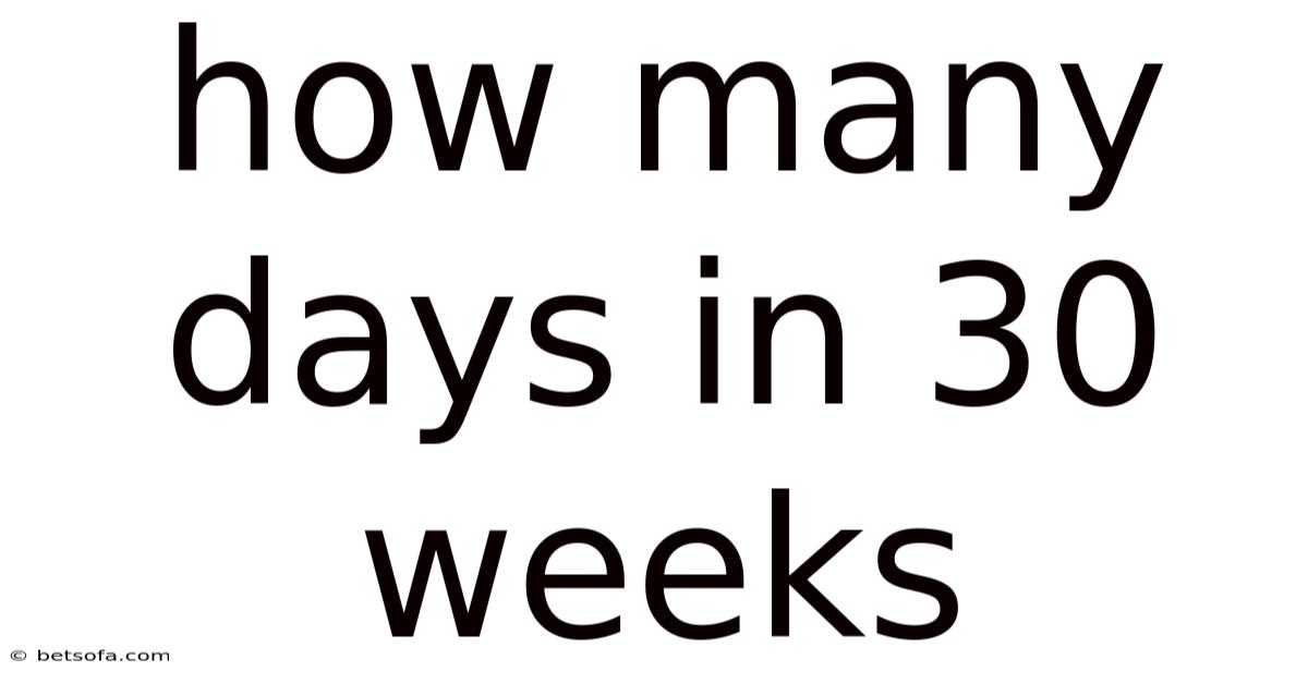 How Many Days In 30 Weeks