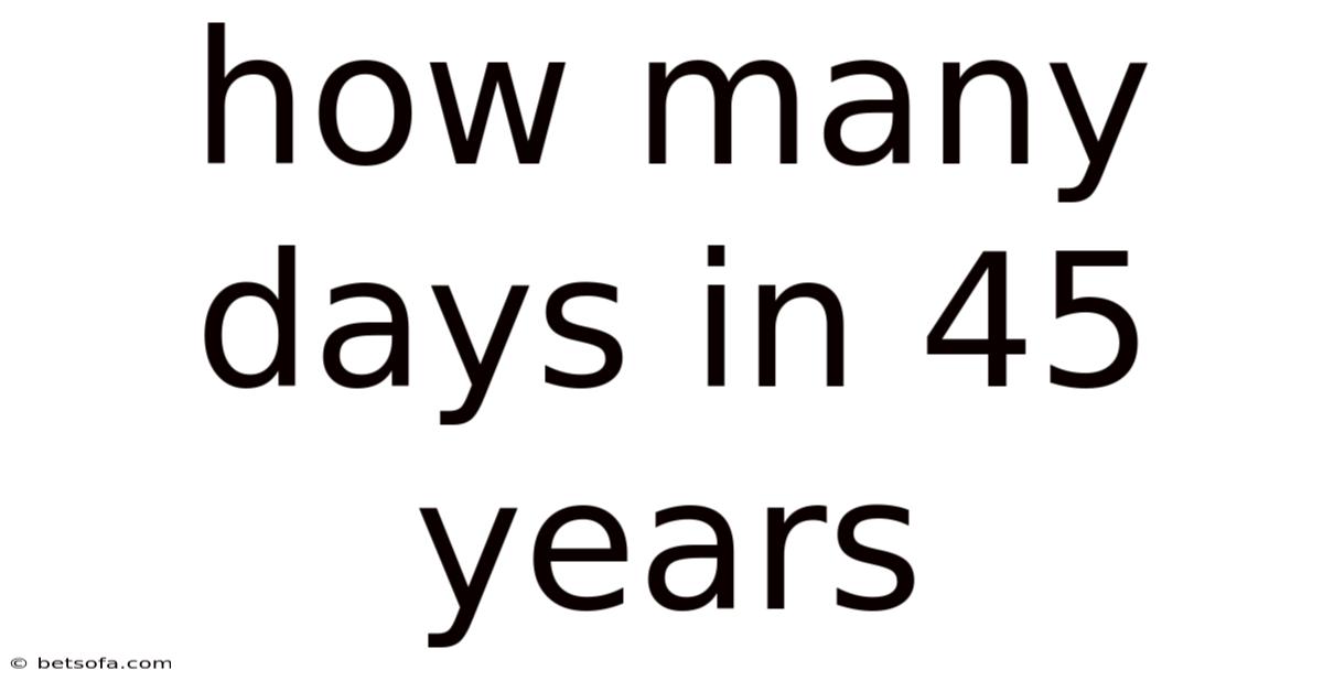 How Many Days In 45 Years