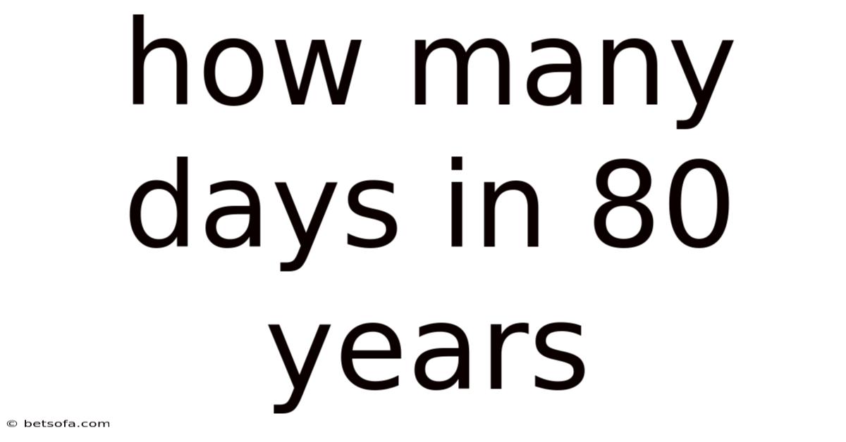 How Many Days In 80 Years