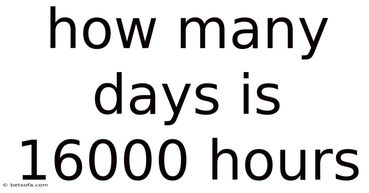 How Many Days Is 16000 Hours