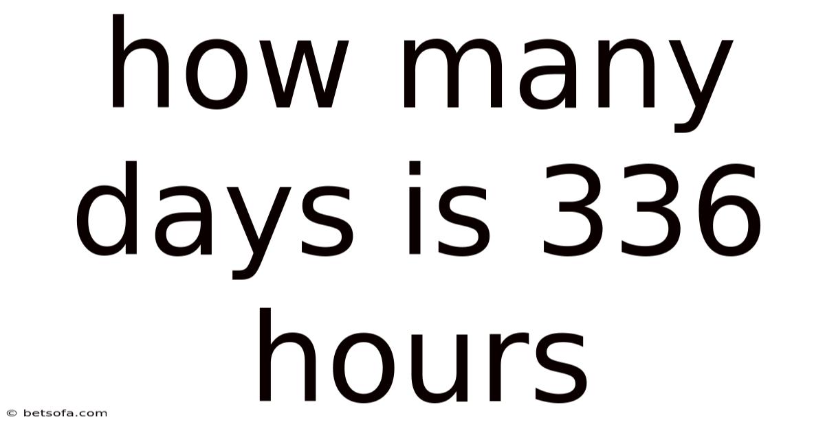How Many Days Is 336 Hours