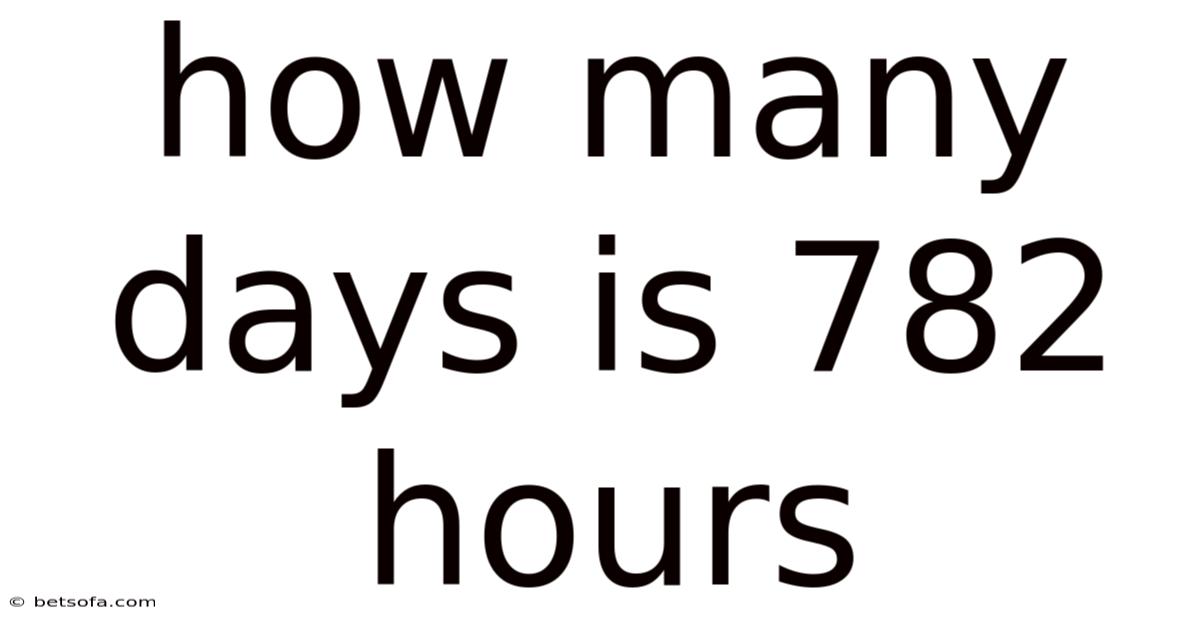 How Many Days Is 782 Hours