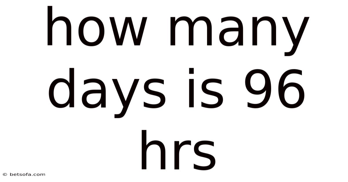 How Many Days Is 96 Hrs