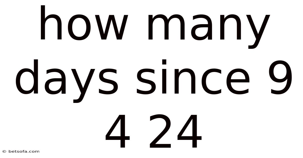 How Many Days Since 9 4 24