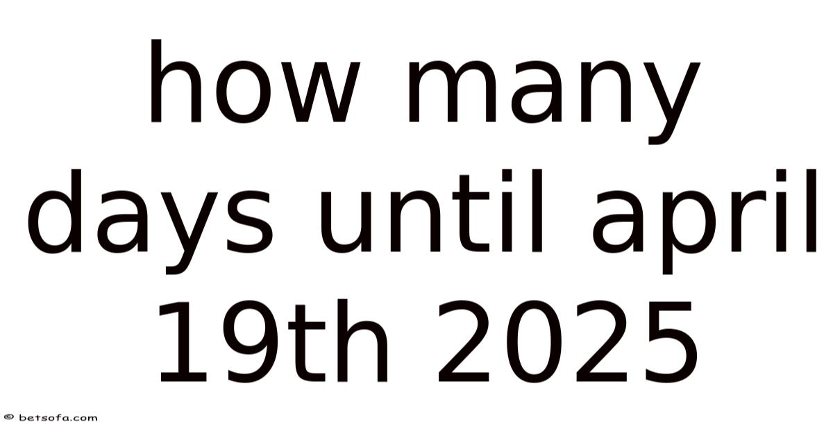 How Many Days Until April 19th 2025