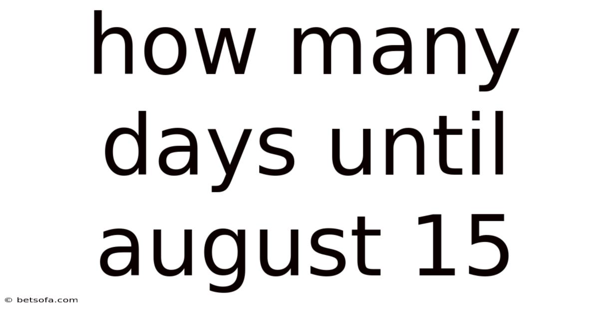 How Many Days Until August 15