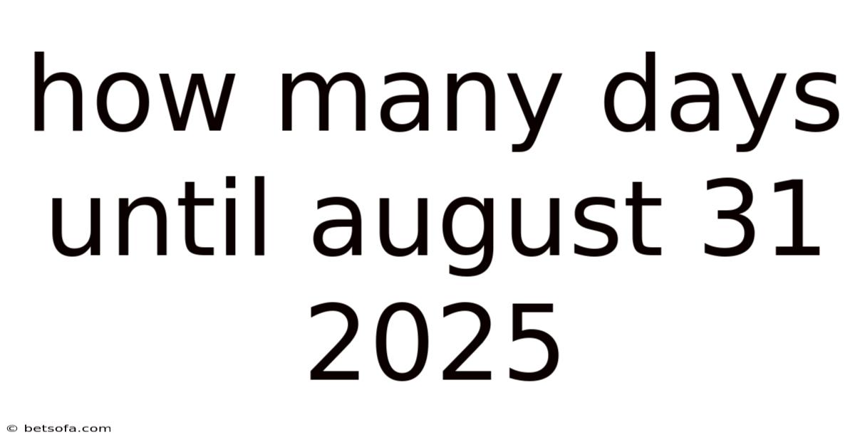 How Many Days Until August 31 2025