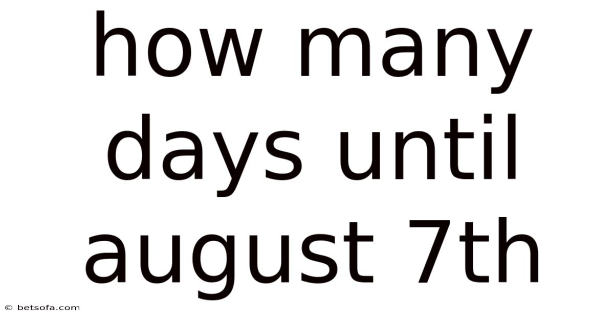 How Many Days Until August 7th