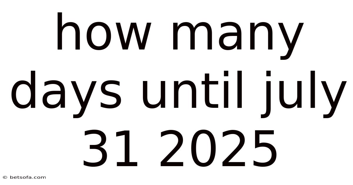 How Many Days Until July 31 2025