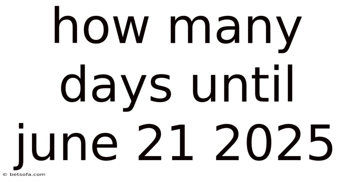 How Many Days Until June 21 2025