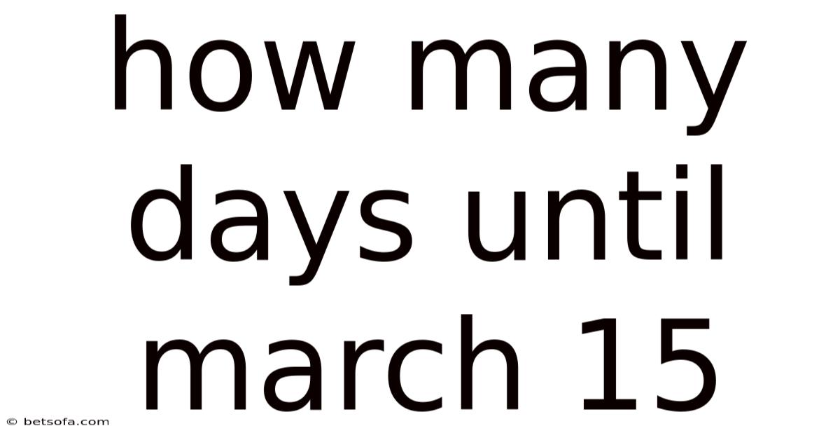 How Many Days Until March 15