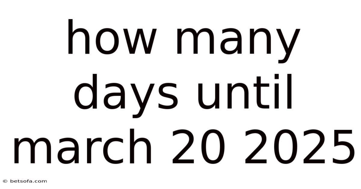 How Many Days Until March 20 2025