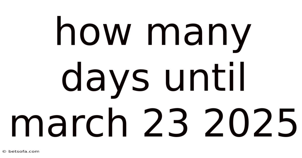 How Many Days Until March 23 2025