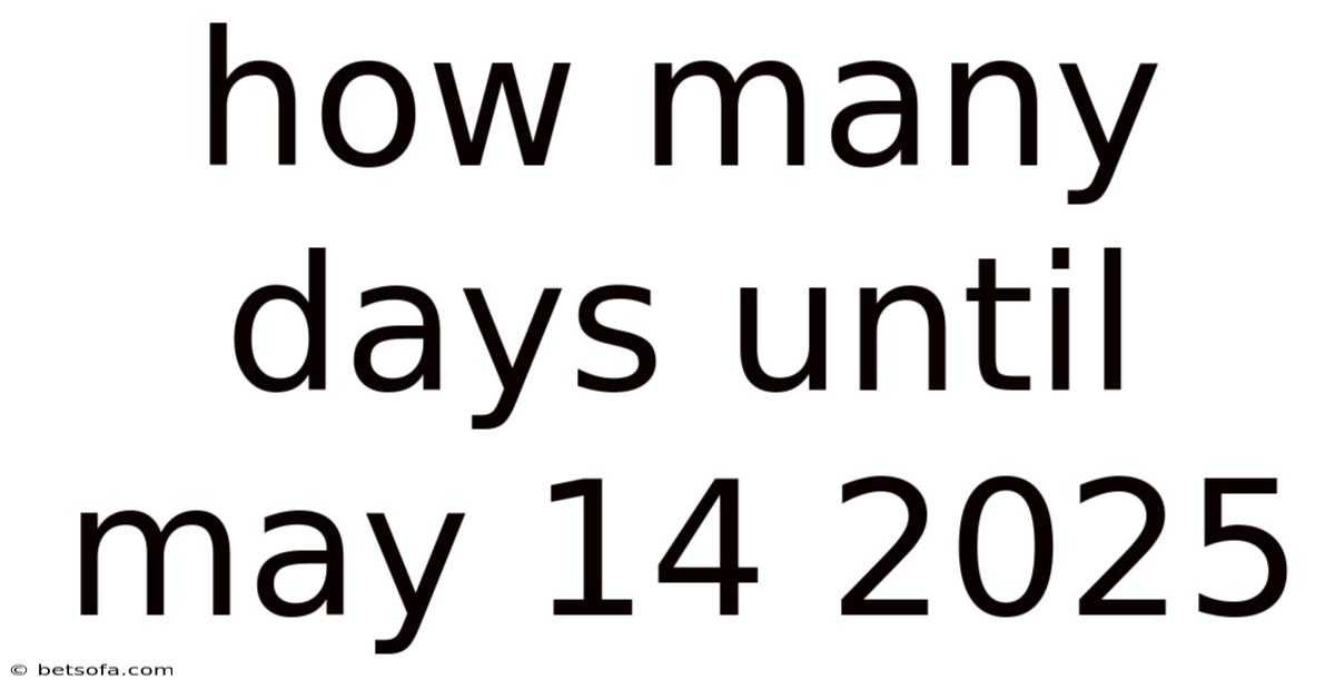 How Many Days Until May 14 2025