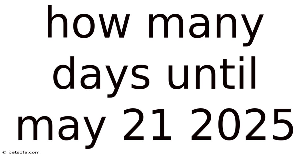 How Many Days Until May 21 2025