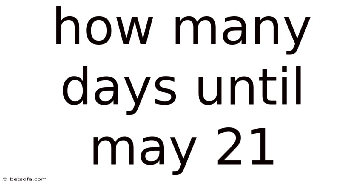 How Many Days Until May 21