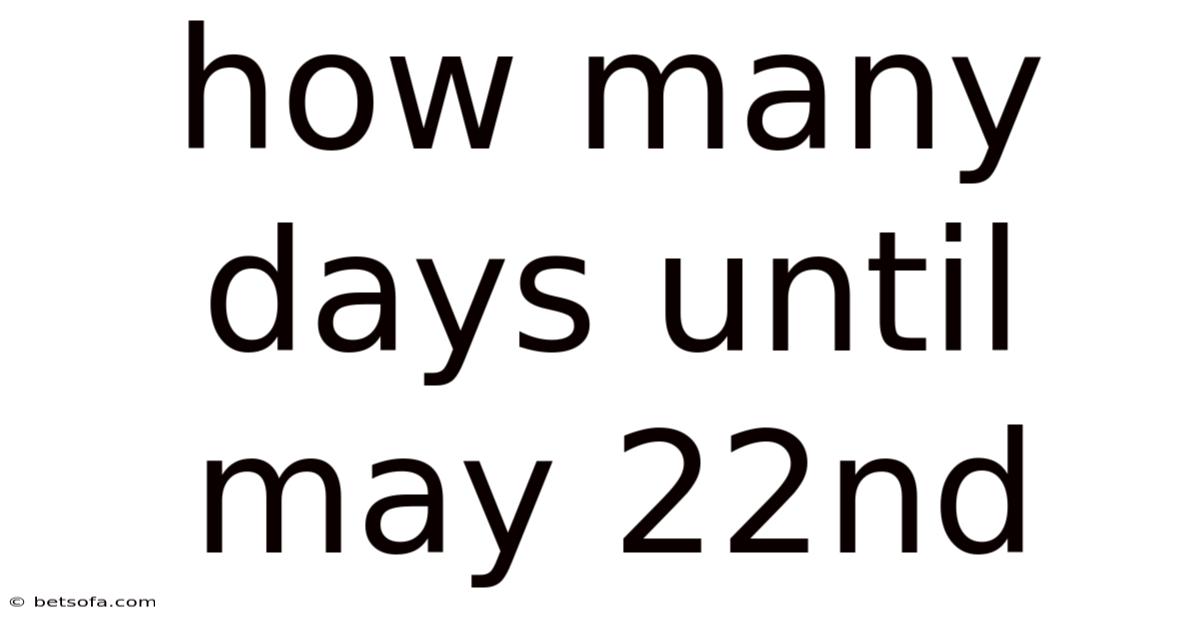 How Many Days Until May 22nd