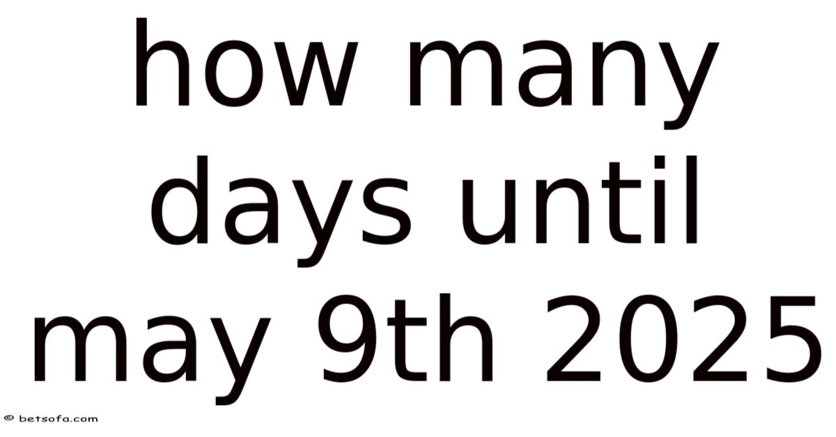 How Many Days Until May 9th 2025