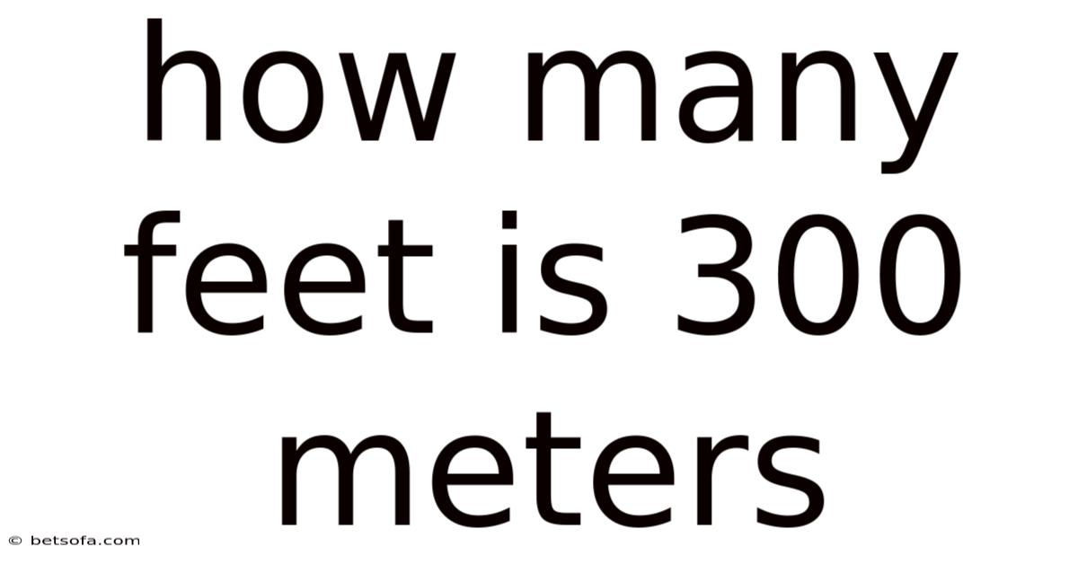 How Many Feet Is 300 Meters