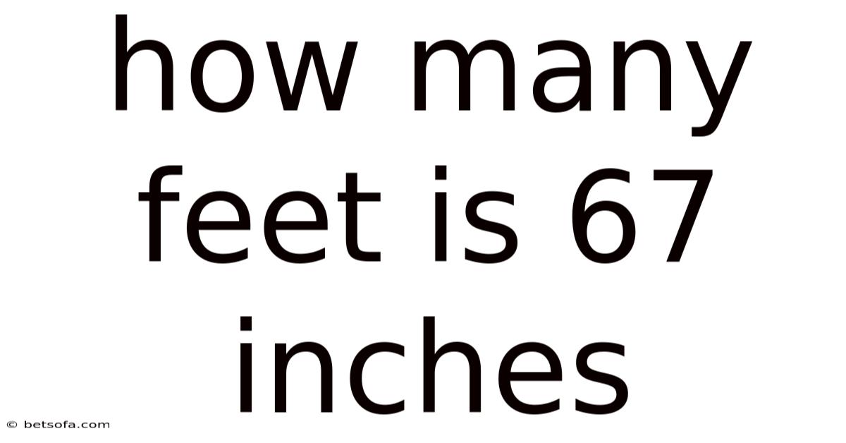 How Many Feet Is 67 Inches
