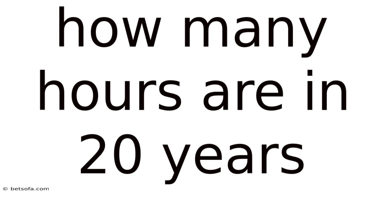 How Many Hours Are In 20 Years