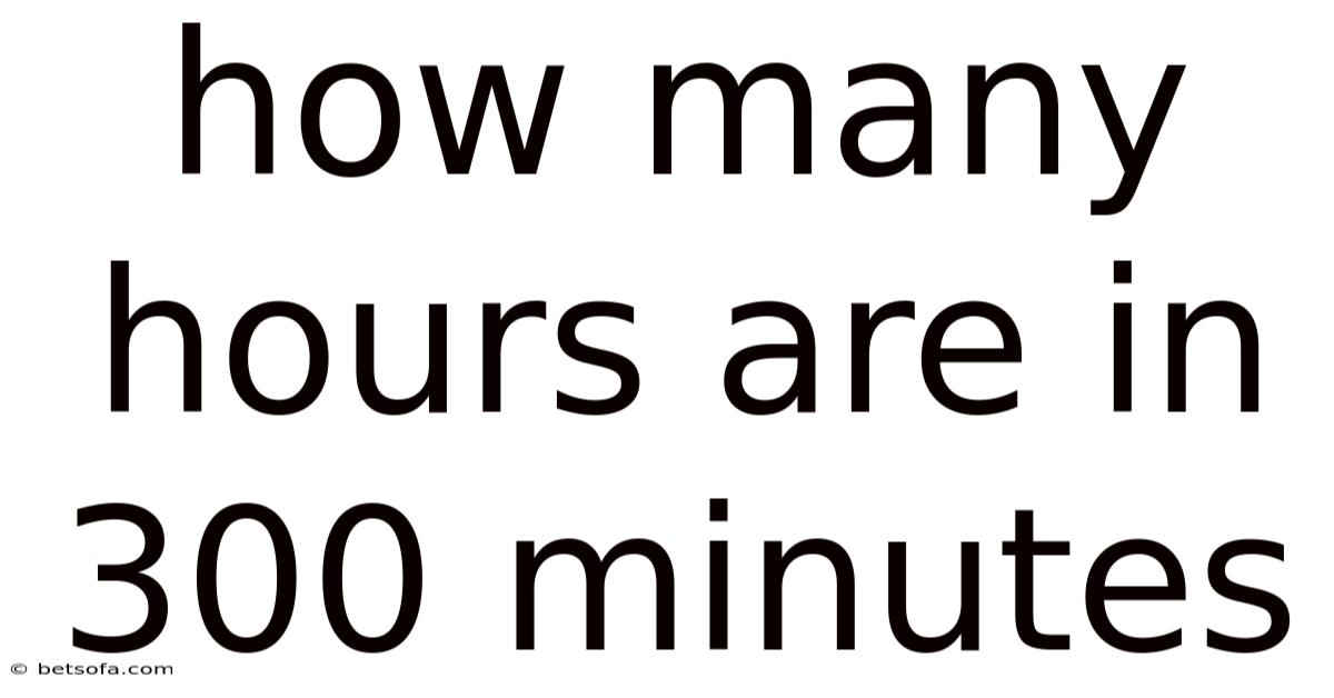 How Many Hours Are In 300 Minutes