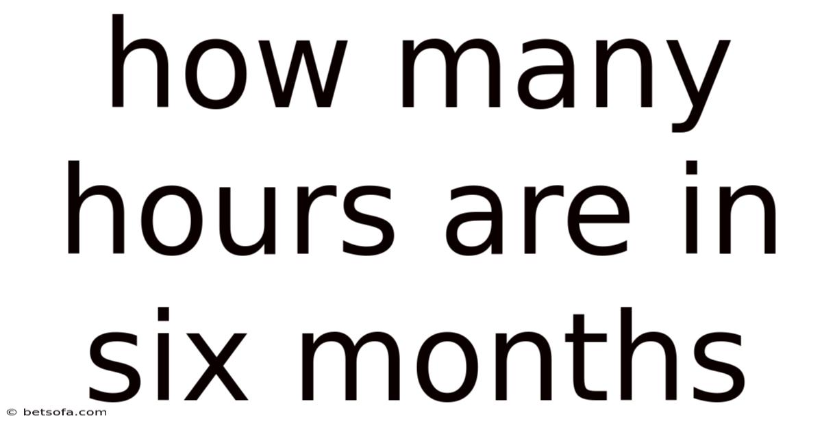How Many Hours Are In Six Months
