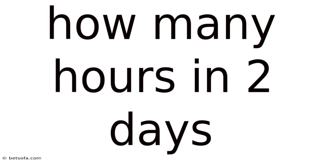 How Many Hours In 2 Days