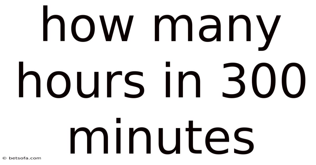 How Many Hours In 300 Minutes