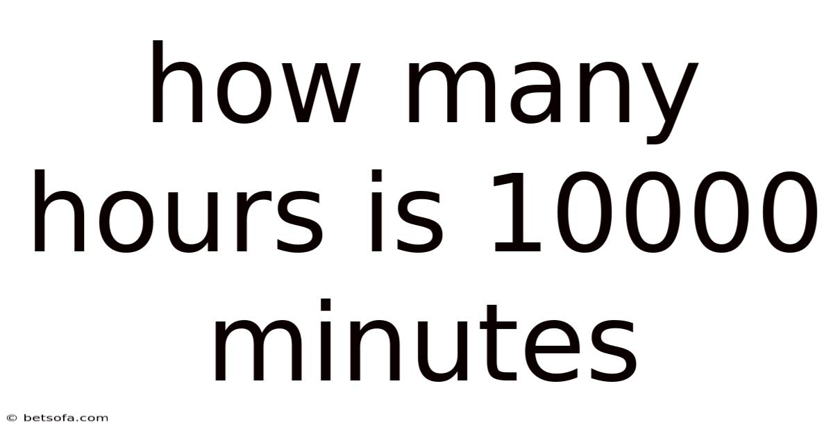 How Many Hours Is 10000 Minutes