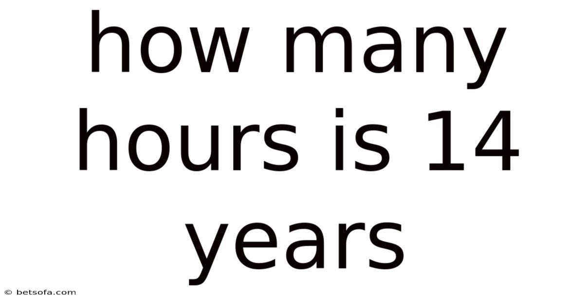 How Many Hours Is 14 Years