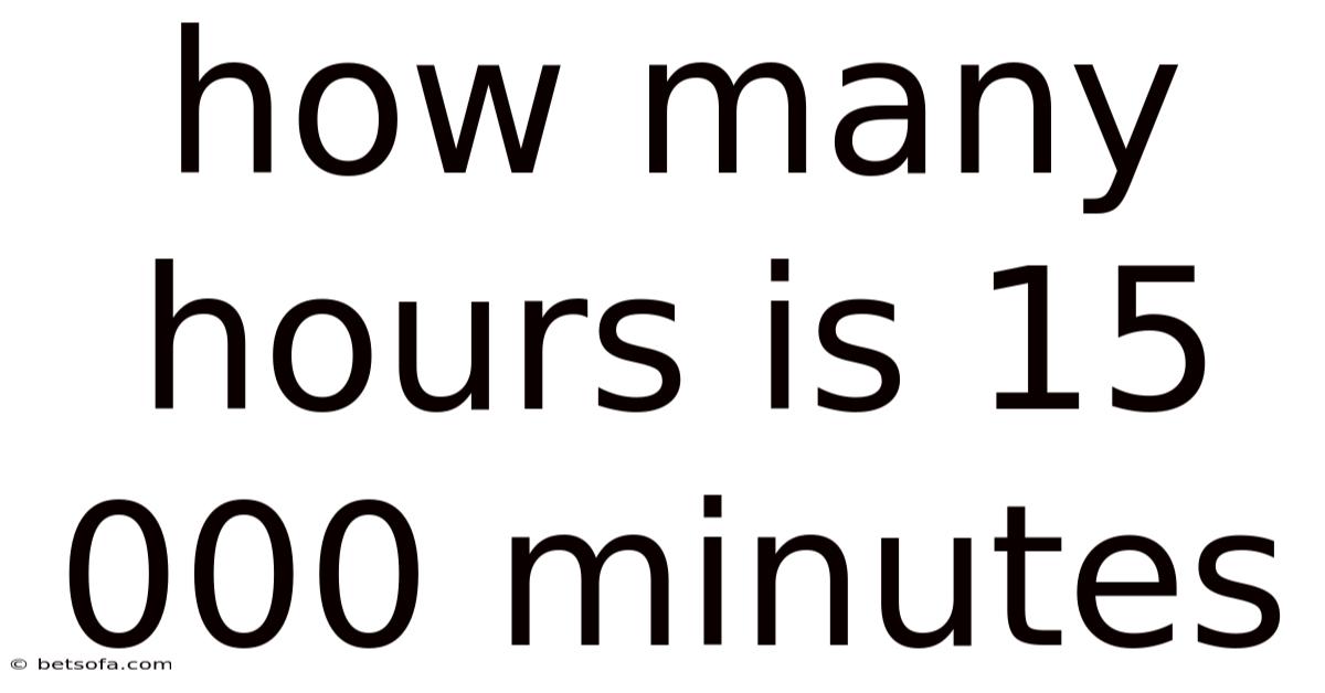 How Many Hours Is 15 000 Minutes