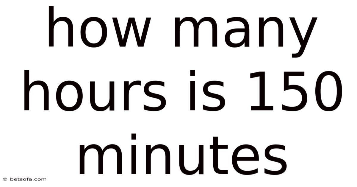 How Many Hours Is 150 Minutes