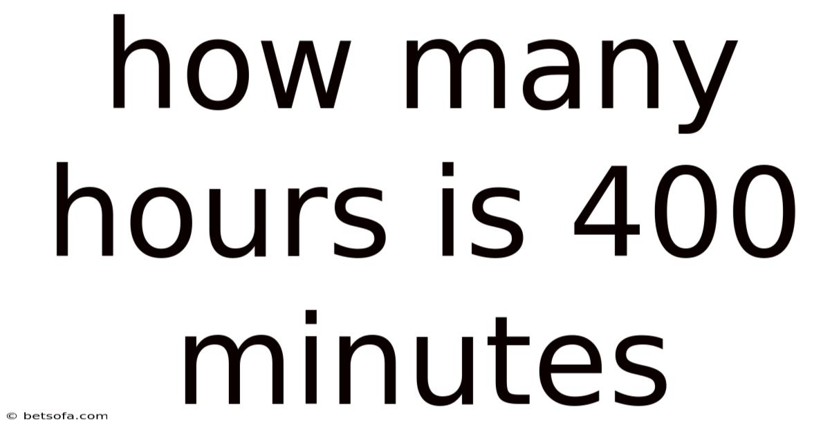 How Many Hours Is 400 Minutes