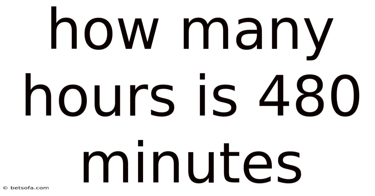 How Many Hours Is 480 Minutes