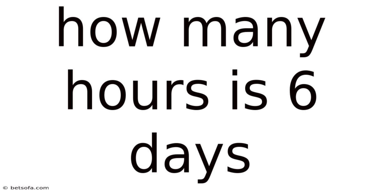How Many Hours Is 6 Days