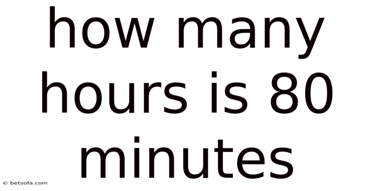 How Many Hours Is 80 Minutes