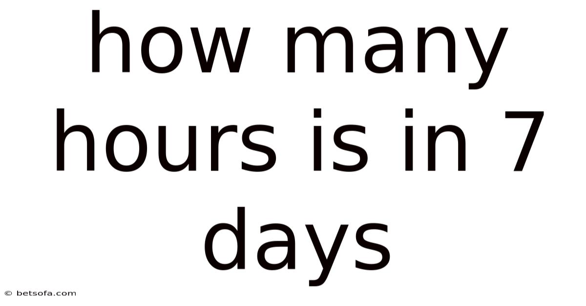 How Many Hours Is In 7 Days